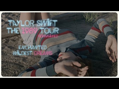 Taylor Swift - Enchanted / Wildest Dreams (The 1989 Tour) [reimagined]
