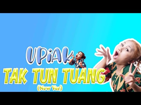 Upiak - Tak Tun Tuang (New Ver. Lirik Video)