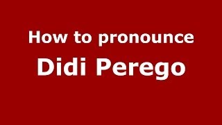 How to pronounce Didi Perego