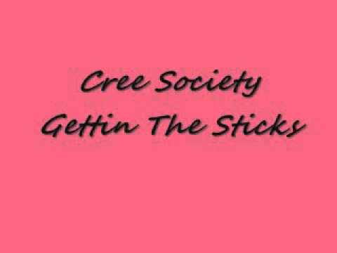 Cree Society-Gettin The Sticks