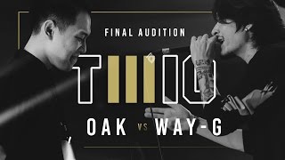 TWIO3 : #1 OAK vs WAY-G (FINAL AUDITION) | RAP IS NOW