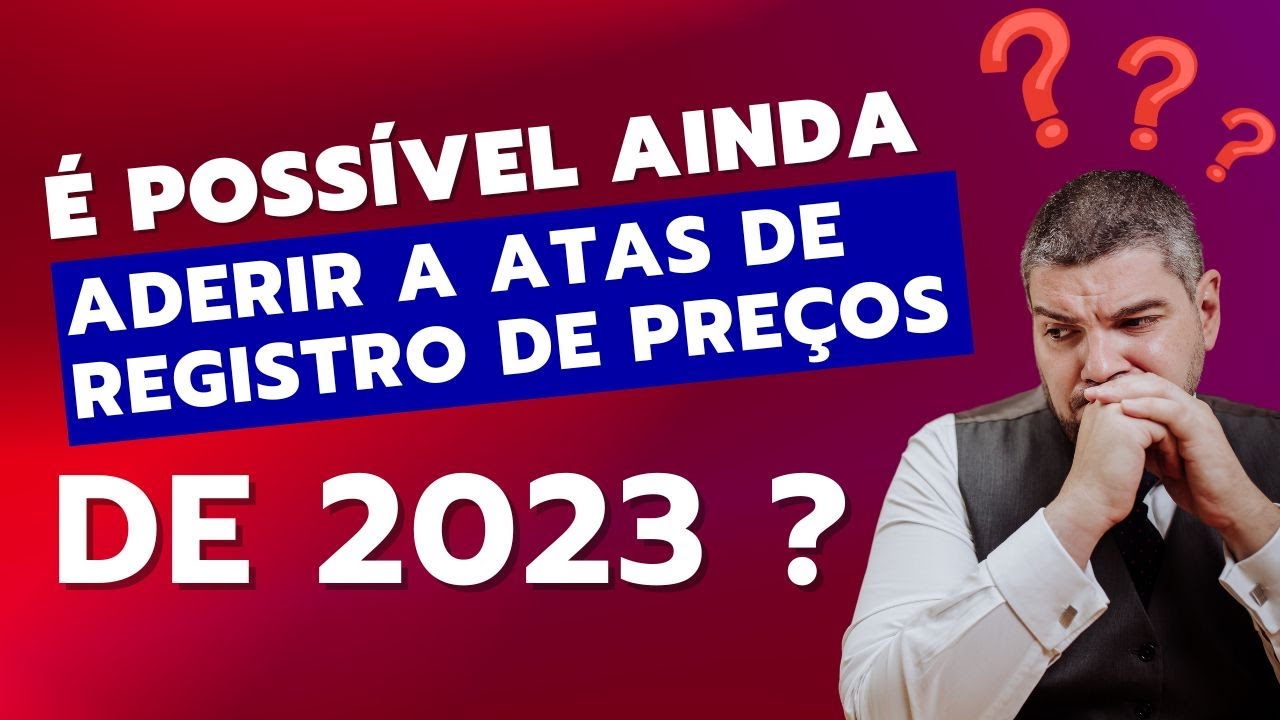 É possível aderir a Ata de Registro de Preços de 2023 agora em 2024?