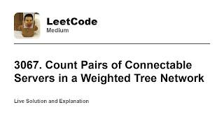 YouTube video '3067. Count Pairs of Connectable Servers in a Weighted Tree Network (Leetcode Medium)'