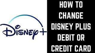 How to Change Disney Plus Debit or Credit Card