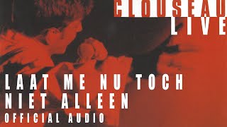 Clouseau - Laat Me Nu Toch Niet Alleen (Live) [Official Audio]