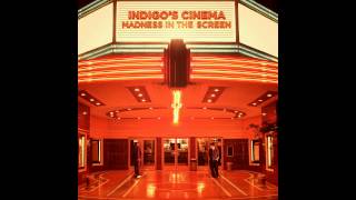Indigo's Cinema   Madness in the Screen   I want to set the world on fire