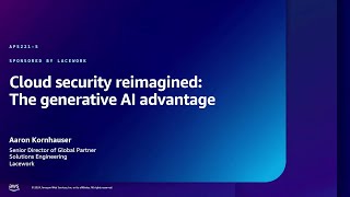 AWS re:Inforce 2024 - Cloud security reimagined: The generative AI advantage (APS221-S)