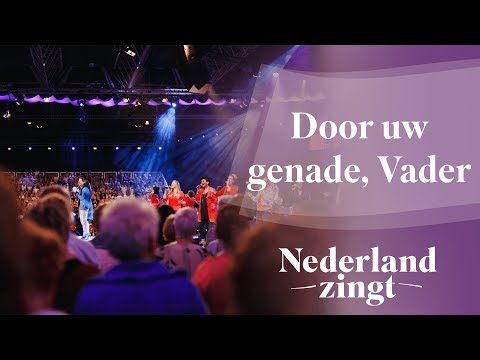 Door uw genade, Vader - Nederland Zingt