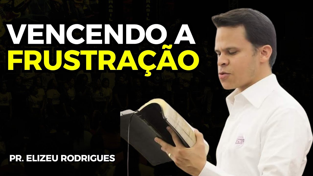 VENCENDO A FRUSTRAÇÃO!🔥 | Elizeu Rodrigues
