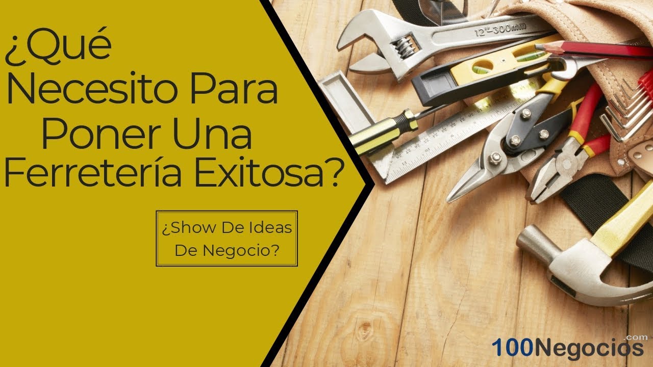¿Qué Necesito Para Poner Una Ferretería Exitosa | El Show De Ideas De Negocios
