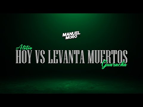 HOY VS LEVANTA MUERTOS - DJ MANUEL MORO (Aleteo, Guaracha)