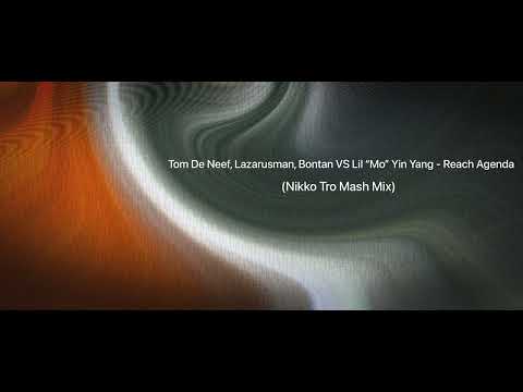 Tom De Neef, Lazarusman, Bontan VS Lil Mo Yin Yang - Reach Agenda (Nikko Tro Mash Mix)