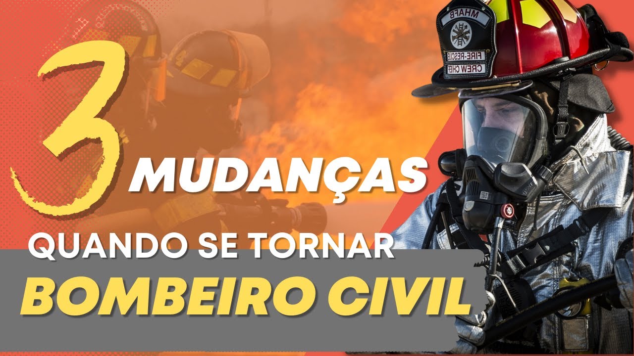 TRÊS COISAS QUE VÃO MUDAR APÓS SE TORNAR BOMBEIRO CIVIL