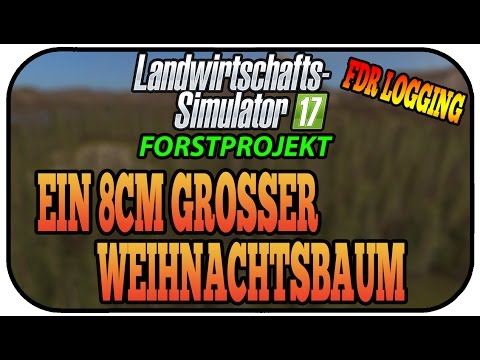 LS17 FORST FDR LOGGING - EIN 8CM GROßER WEIHNACHTSBAUM #024 ★Let's Play Landwirtschaft Simulator 17
