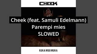 Cheek - Parempi mies (feat. Samuli Edelmann) SLOWED