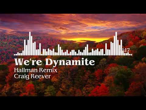 We're Dynamite Hallman Remix   Craig Reever