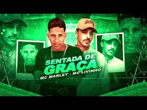 MC MARLEY E MC LIVINHO - SENTADA DE GRAÇA - REMIX BREGA FUNK