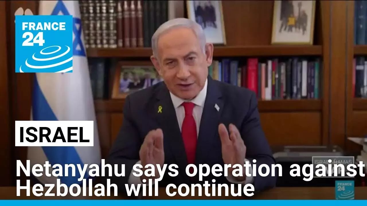 Netanyahu says operation against Hezbollah will continue, sparking fears of all-out war