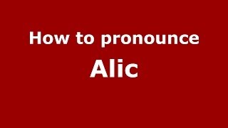 How to pronounce Alic