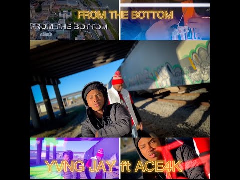 Yvng Jay- From The Bottom (Feat.Ace4k) (Official Video)