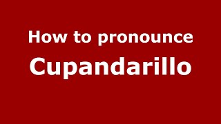 How to pronounce Cupandarillo