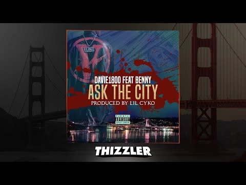 Davie1800 ft. Benny - Ask The City (Prod. Lil Cyko) [Thizzler.com Exclusive]