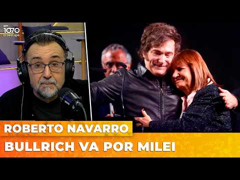 🚨 BULLRICH VA POR MILEI Y LA PRESIDENCIA | El editorial de Roberto Navarro