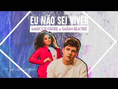 Eu Não Sei Viver | Marcos Freire e Sarah Beatriz | VÍDEO COM LETRA