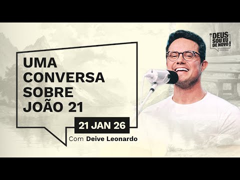 Devocional OI DEUS, SOU EU DE NOVO! com Deive Leonardo | 21/01/26 | UMA CONVERSA SOBRE JOÃO 21