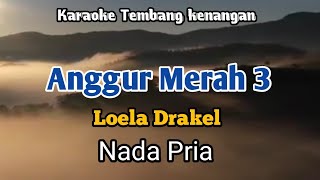 Download lagu ANGGUR MERAH 3 | Loela Drakel | Karaoke Nada Pria | Lirik mp3