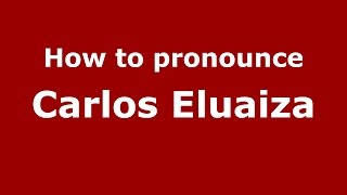 How to pronounce Carlos Eluaiza