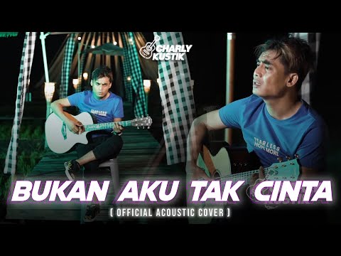 Charly Van Houten - Bukan Aku Tak Cinta ( Iklim ) - (Official Acoustic Cover 98)