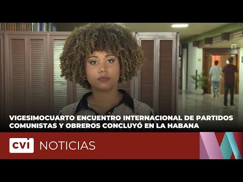 Vigesimocuarto encuentro Internacional de Partidos Comunistas y Obreros concluyó en La Habana