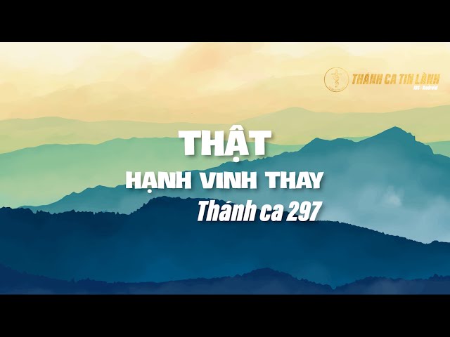 THÁNH CA 297 | THẬT HẠNH VINH THAY | KARAOKE THÁNH CA TIN LÀNH