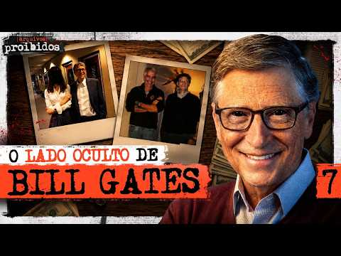 O LADO OCULTO DE BILL GATES – Arquivos Proibidos #007