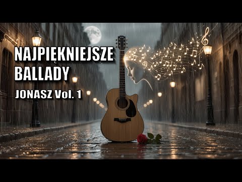Najpiękniejsze Ballady o miłości i tęsknocie - Pełny album | Jonasz Vol. 1
