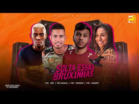 MC ABALO MC MENOR FEAT MC DANNY E MC GW - SOLTA ESSAS BRUXINHAS