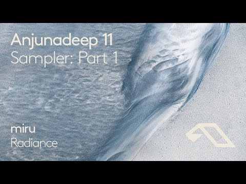 Anjunadeep 11 Sampler: Part 1 - miru 'Radiance'