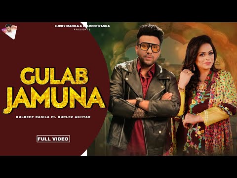 Gulab Jamuna (Official Video) | Kuldeep Rasila Ft. Gurlez Akhtar | New Punjabi Song 2025