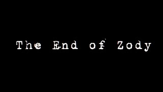 THE END OF ZODY..