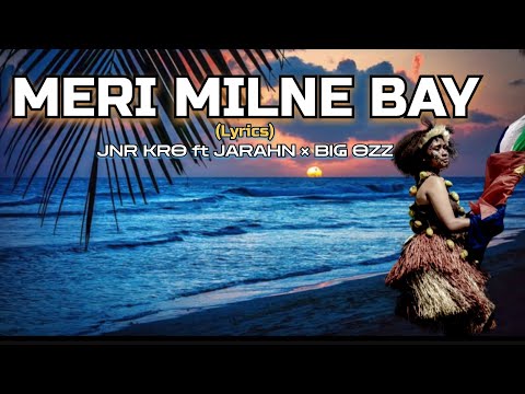 MERI MILNE BAY (Lyrics) - JNR KRO ft Jarahn × Big Ozz