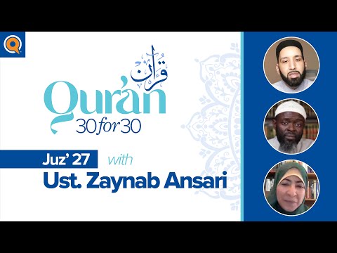 Juz' 27 with Ust. Zaynab Ansari | Qur'an 30 for 30 Season 2 — Dr. Omar Suleiman, Sh. Abdullah Oduro