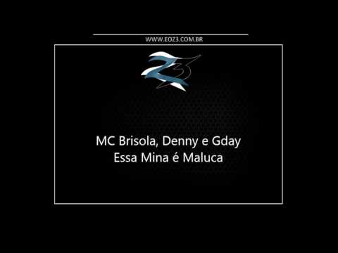 MC Brisola, Denny e Gday - Essa Mina é Maluca (DJ MG)