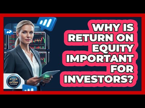 Why Is Return On Equity Important For Investors?