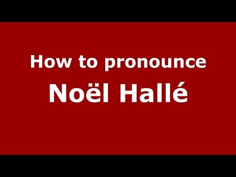 How to pronounce Noël Hallé (French/France) - PronounceNames.com