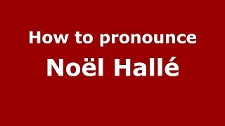 How to pronounce Noël Hallé