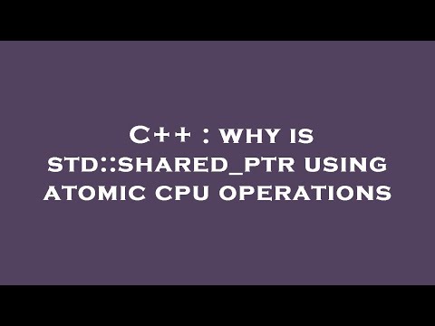C++ : why is std::shared_ptr using atomic cpu operations