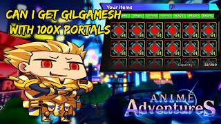 Can I Get Gilgamesh With 100x Noble Portals? (Anime Adventures)