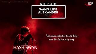 Vietsub • Wang Like Alexander - Hash Swan (Feat. Gray)