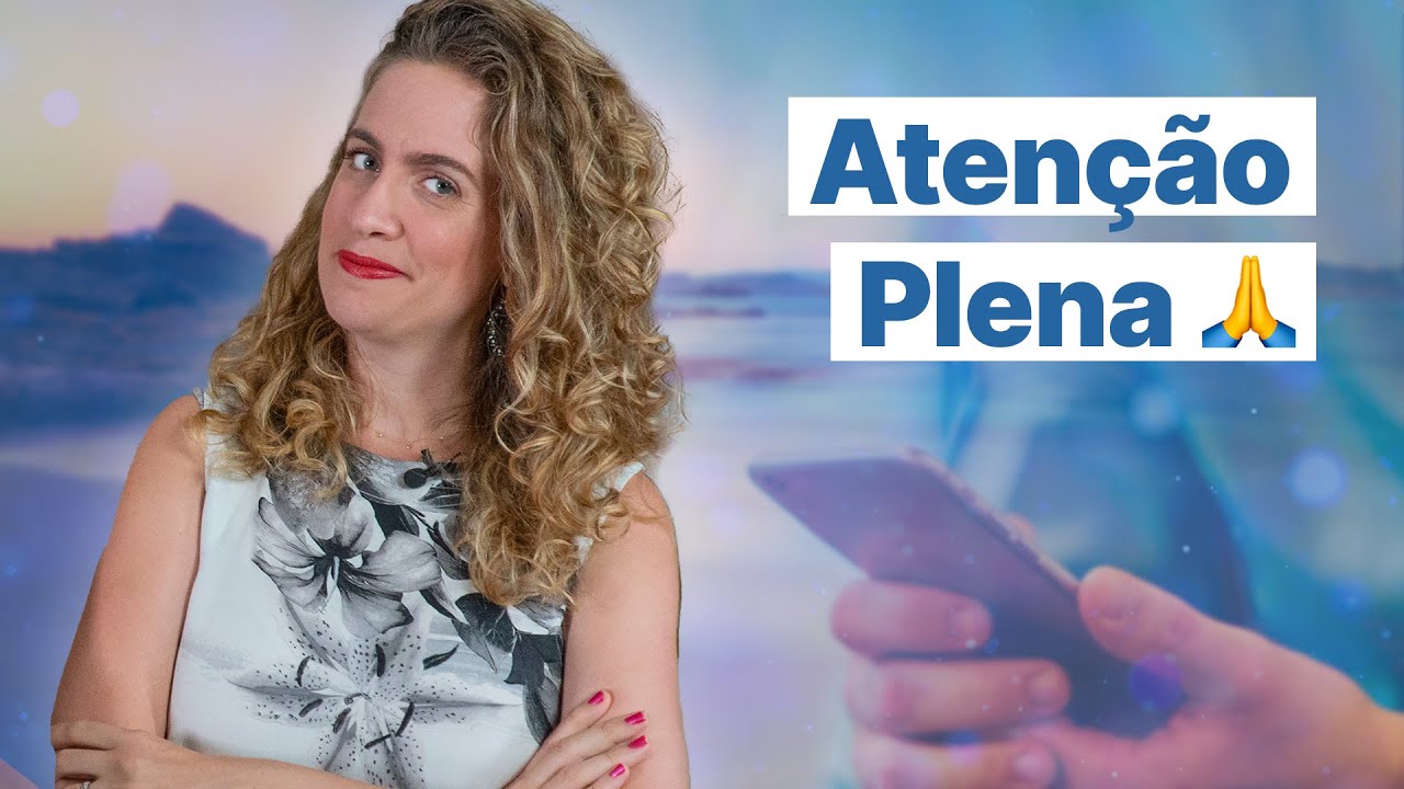 O que é MINDFULNESS? Pratique a ATENÇÃO PLENA!